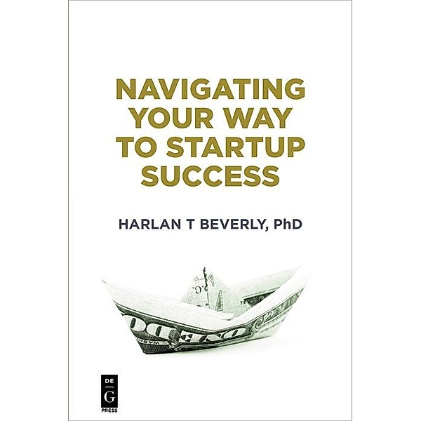 Navigating Your Way to Startup Success / De|G Press, Harlan Beverly