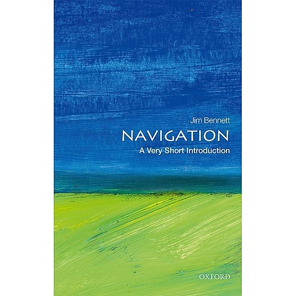 Navigation: A Very Short Introduction / Very Short Introductions, Jim Bennett