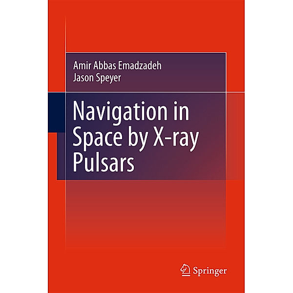 Navigation in Space by X-ray Pulsars, Amir Abbas Emadzadeh, Jason Lee Speyer