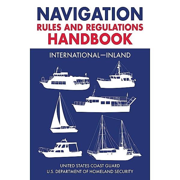 Navigation Rules and Regulations Handbook: International-Inland, U. S. Coast Guard