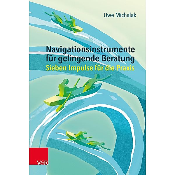 Navigationsinstrumente für gelingende Beratung, Uwe Michalak