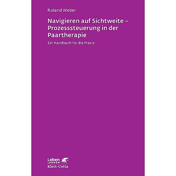 Navigieren auf Sichtweite - Prozesssteuerung in der Paartherapie / Leben lernen Bd.249, Roland Weber