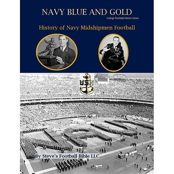 Navy Blue and Gold - History of Navy Midshipmen Football (College Football Patriot Series, #2) / College Football Patriot Series, Steve Fulton