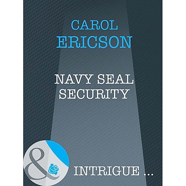 Navy Seal Security (Mills & Boon Intrigue) (Brothers in Arms, Book 1), Carol Ericson