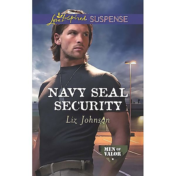 Navy Seal Security (Mills & Boon Love Inspired Suspense) (Men of Valor, Book 4) / Mills & Boon Love Inspired Suspense, Liz Johnson