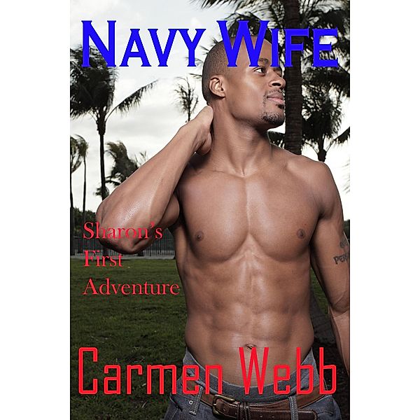 Navy Wife: Sharon's First Adventure (Navy Hotwives, #1) / Navy Hotwives, Carmen Webb
