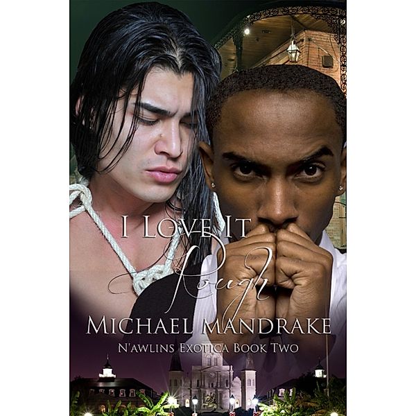 N'awlins Exotica: I Love It Rough N'awlins Exotica Book Two, Michael Mandrake