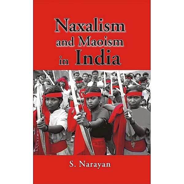Naxalism and Maoism in India, S. Narayan