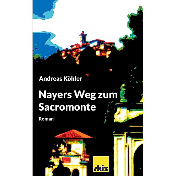 Nayers Weg zum Sacromonte, Andreas Köhler