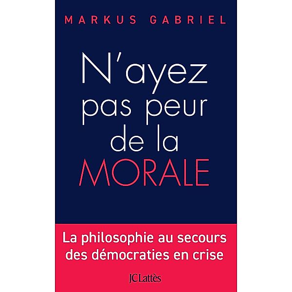 N'ayez pas peur de la morale / Essais et documents, Markus Gabriel