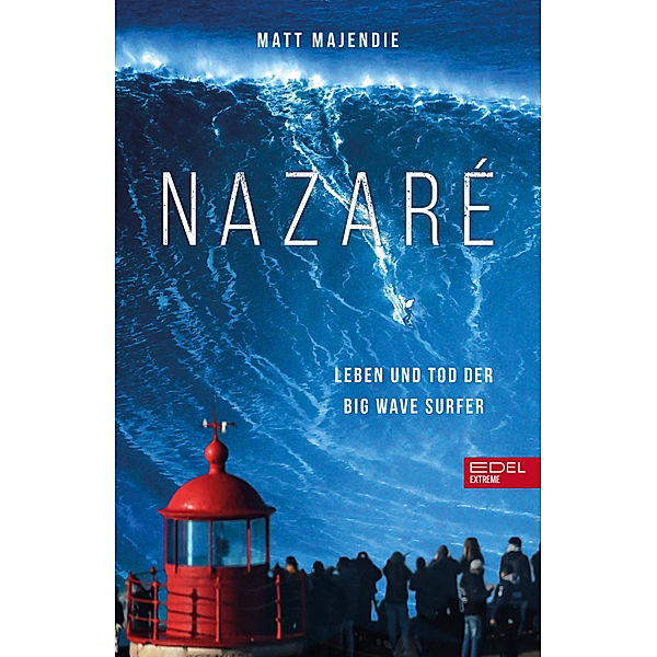 Nazaré. Leben und Tod der Big Wave Surfer, Matt Majendie