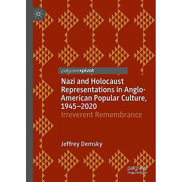 Nazi and Holocaust Representations in Anglo-American Popular Culture, 1945-2020 / Palgrave Studies in Cultural Heritage and Conflict, Jeffrey Demsky