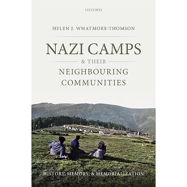 Nazi Camps and their Neighbouring Communities, Helen J. Whatmore-Thomson
