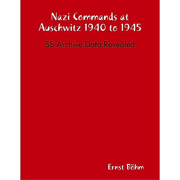 Nazi Commands at Auschwitz 1940 to 1945: SS Archive Data Revealed, Ernst Böhm