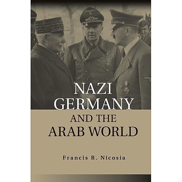 Nazi Germany and the Arab World, Francis R. Nicosia