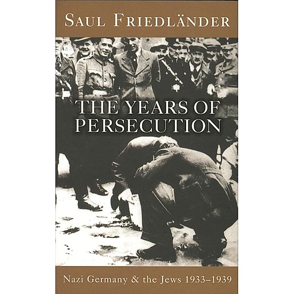 Nazi Germany And The Jews: The Years Of Persecution, Saul Friedlander