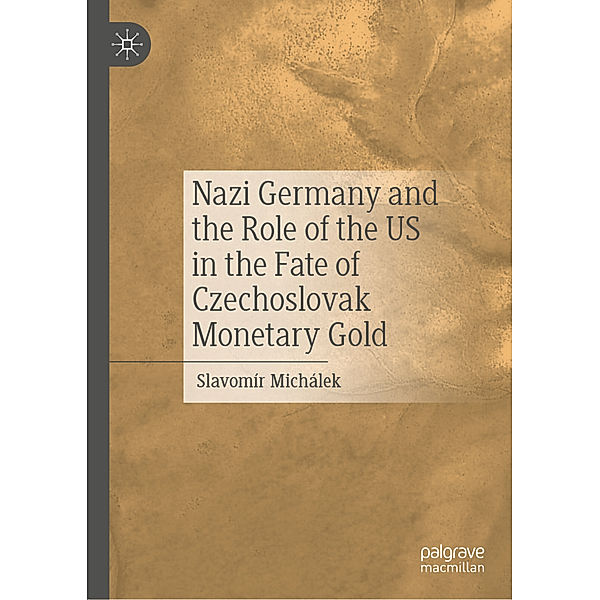 Nazi Germany and the Role of the US in the Fate of Czechoslovak Monetary Gold, Slavomír Michálek