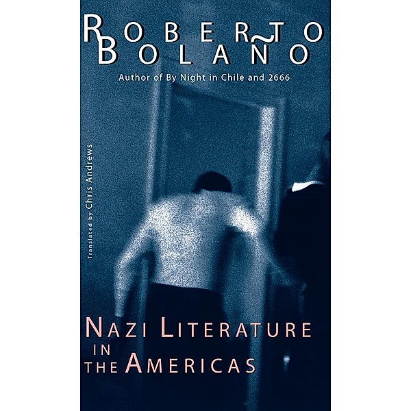 Nazi Literature in the Americas, Roberto Bolaño
