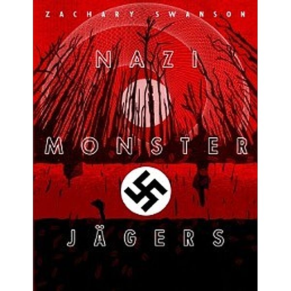 Nazi Monster Jagers: Revelations from the Shiny Balls, Zachary Swanson