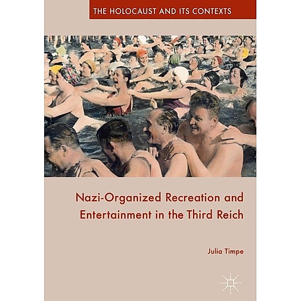 Nazi-Organized Recreation and Entertainment in the Third Reich, Julia Timpe