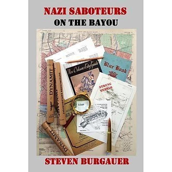Nazi Saboteurs on the Bayou, Steven Burgauer