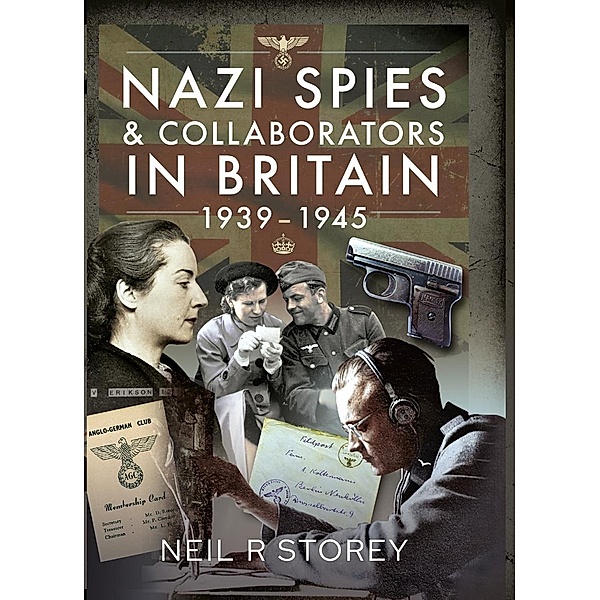 Nazi Spies and Collaborators in Britain, 1939-1945, Storey Neil R Storey