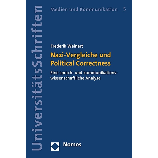 Nazi-Vergleiche und Political Correctness / Nomos Universitätsschriften - Medien und Kommunikation Bd.5, Frederik Weinert