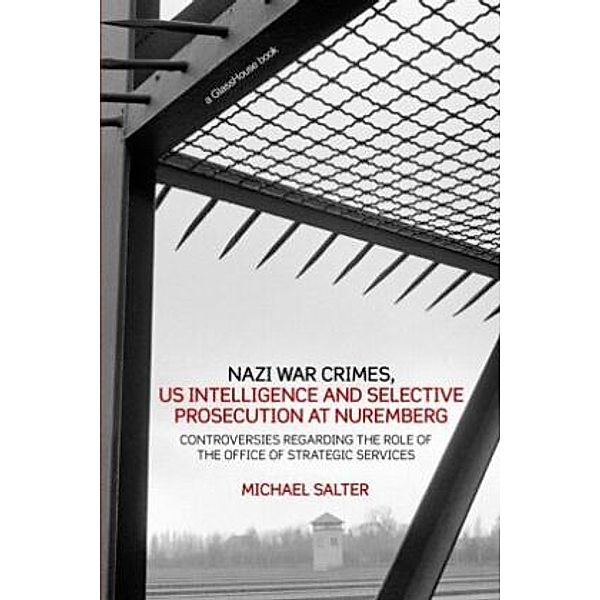 Nazi War Crimes, US Intelligence and Selective Prosecution at Nuremberg, Michael Salter