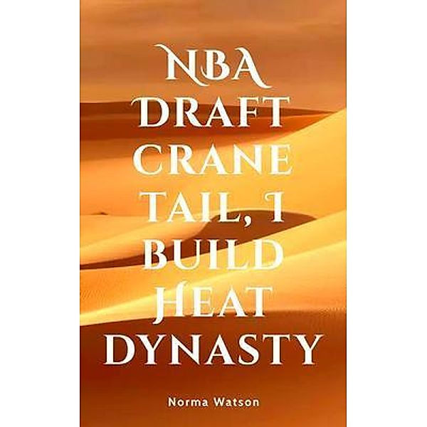 NBA Draft crane tail, I build Heat dynasty, Norma Watson
