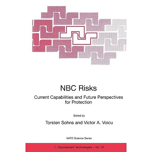 NBC Risks Current Capabilities and Future Perspectives for Protection / NATO Science Partnership Subseries: 1 Bd.25
