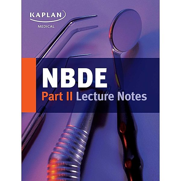 NBDE Part II Lecture Notes, Kaplan Medical