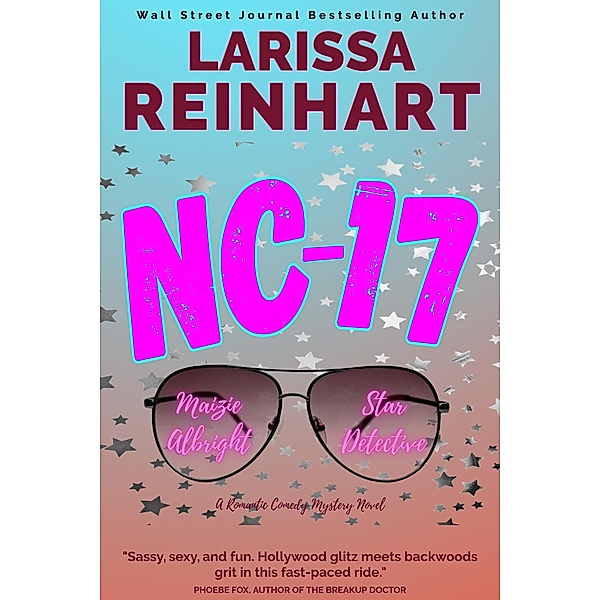 NC-17, A Romantic Comedy Mystery Novel (Maizie Albright Star Detective series, #3) / Maizie Albright Star Detective series, Larissa Reinhart