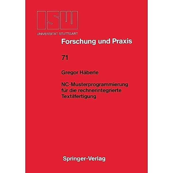 NC-Musterprogrammierung für die rechnerintegrierte Textilfertigung / ISW Forschung und Praxis Bd.71, Gregor Häberle