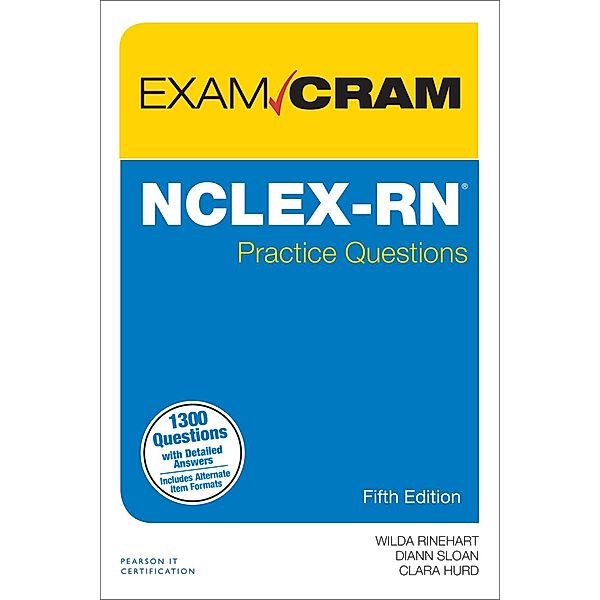 NCLEX-RN Practice Questions Exam Cram, Wilda Rinehart, Diann Sloan, Clara Hurd