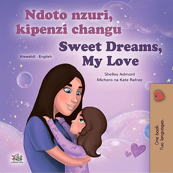 Ndoto nzuri, kipenzi changu Sweet Dreams, My Love (Swahili English Bilingual Collection) / Swahili English Bilingual Collection, Shelley Admont, Kidkiddos Books