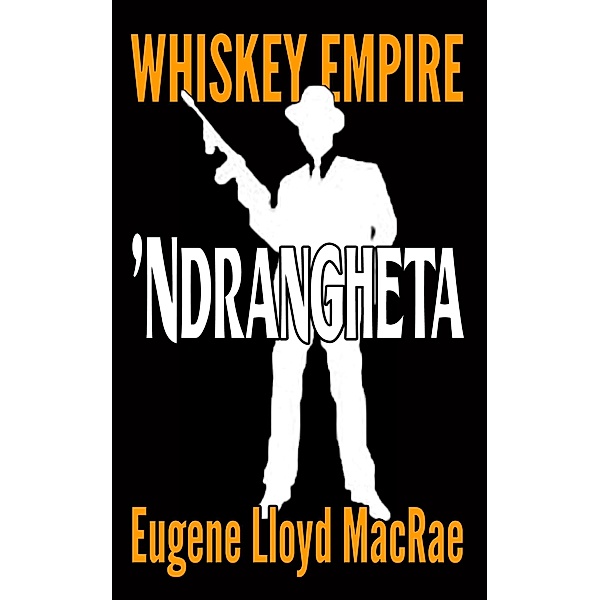 'Ndrangheta (Whiskey Empire, #3) / Whiskey Empire, Eugene Lloyd MacRae