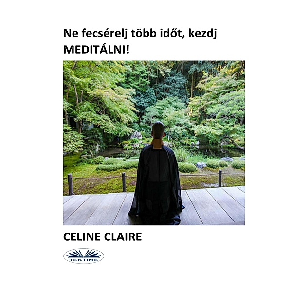 Ne fecsérelj több idot, kezdj meditálni!, Celine Claire