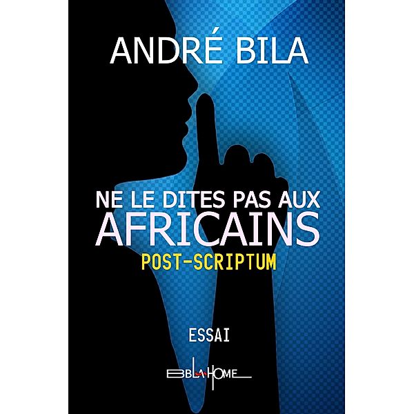 NE LE DITES PAS AUX AFRICAINS, André Bila