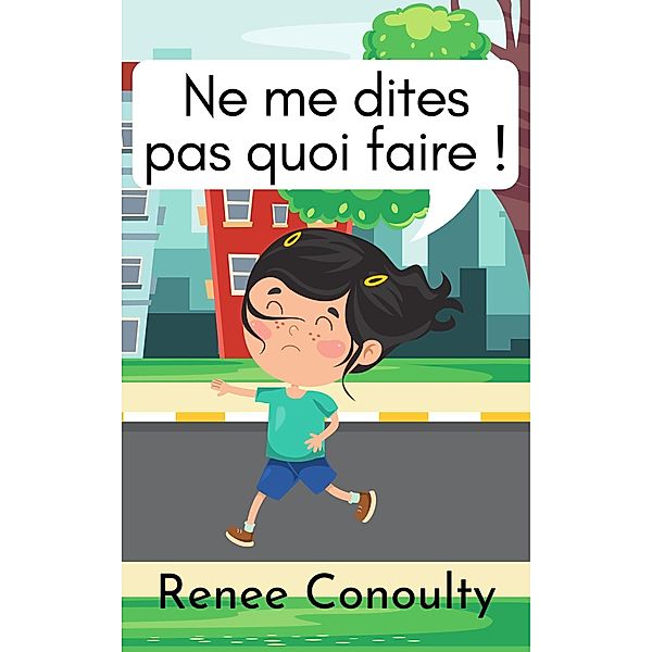 Ne me dites pas quoi faire ! (French) / French, Renee Conoulty