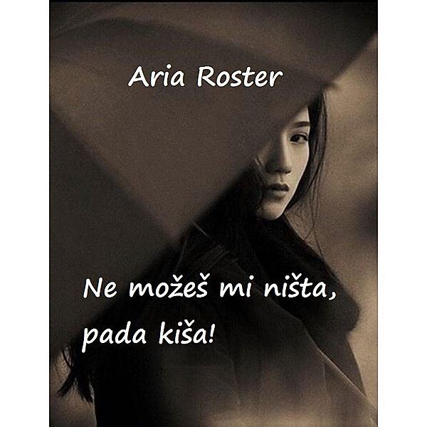 Ne mozeS mi niSta pada kiSa (poezija) / poezija, Aria Roster