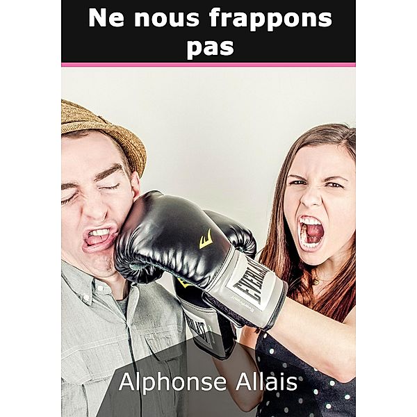 Ne nous frappons pas, Alphonse Allais