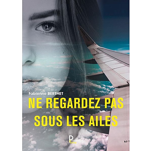 Ne regardez pas sous les ailes, Fabienne Berthet