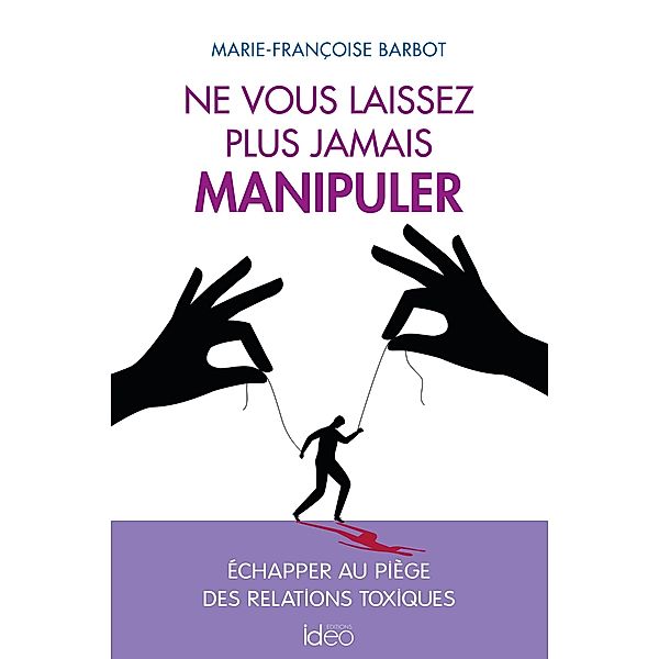 Ne vous laissez plus jamais manipuler, Marie-Françoise Barbot
