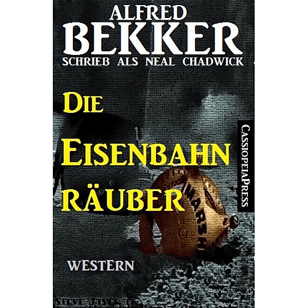 Neal Chadwick - Die Eisenbahnräuber, Alfred Bekker