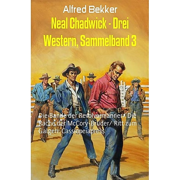 Neal Chadwick - Drei Western, Sammelband 3, Alfred Bekker