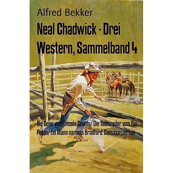 Neal Chadwick - Drei Western, Sammelband 4, Alfred Bekker