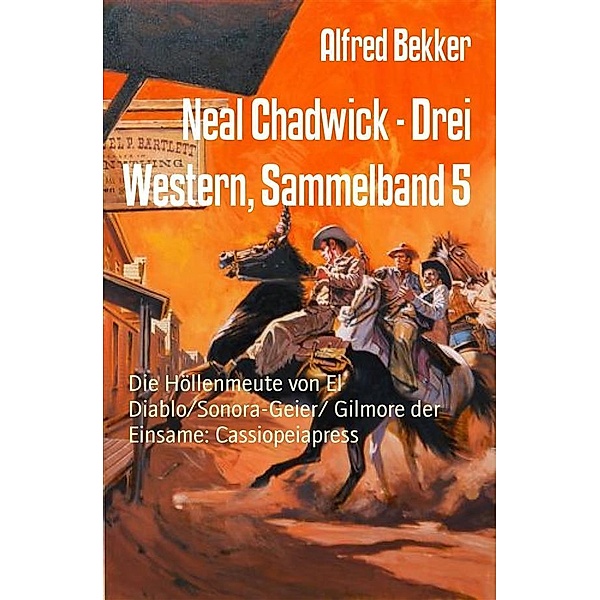 Neal Chadwick - Drei Western, Sammelband 5, Alfred Bekker