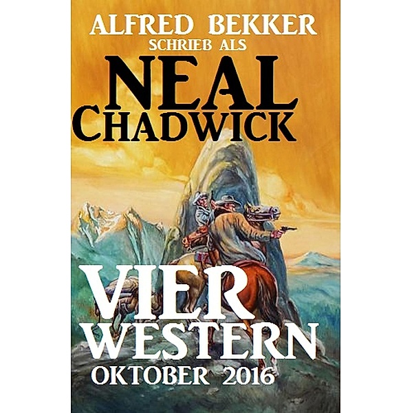 Neal Chadwick - Vier Western Oktober 2016, Alfred Bekker