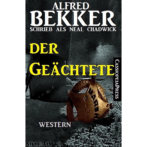 Neal Chadwick Western - Der Geächtete, Alfred Bekker