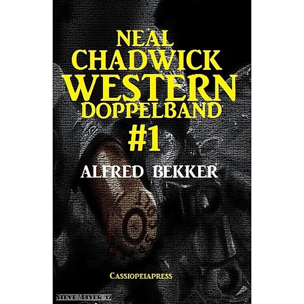 Neal Chadwick Western Doppelband #1 / Neal Chadwick Doppelband Bd.1, Alfred Bekker